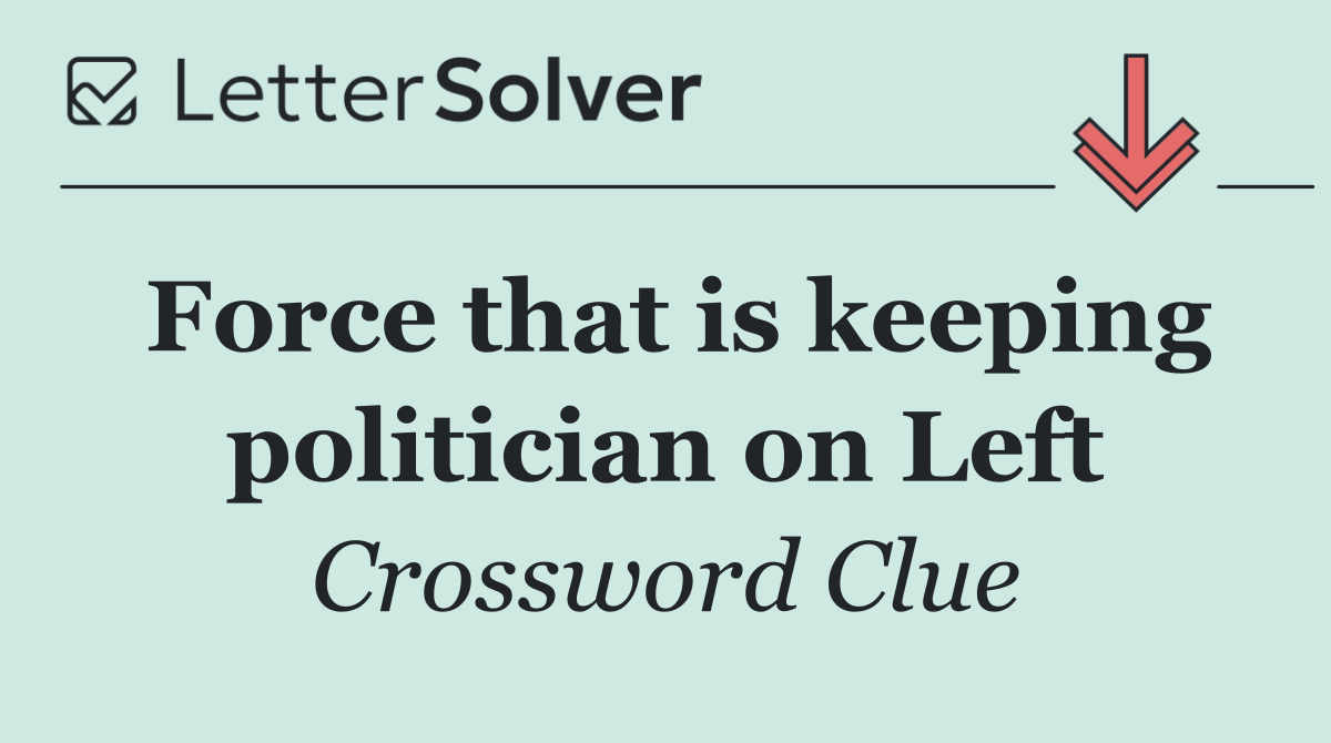 Force that is keeping politician on Left