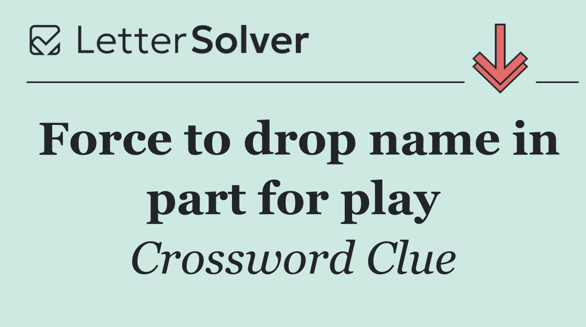 Force to drop name in part for play