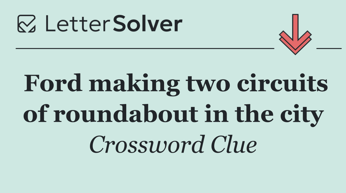 Ford making two circuits of roundabout in the city