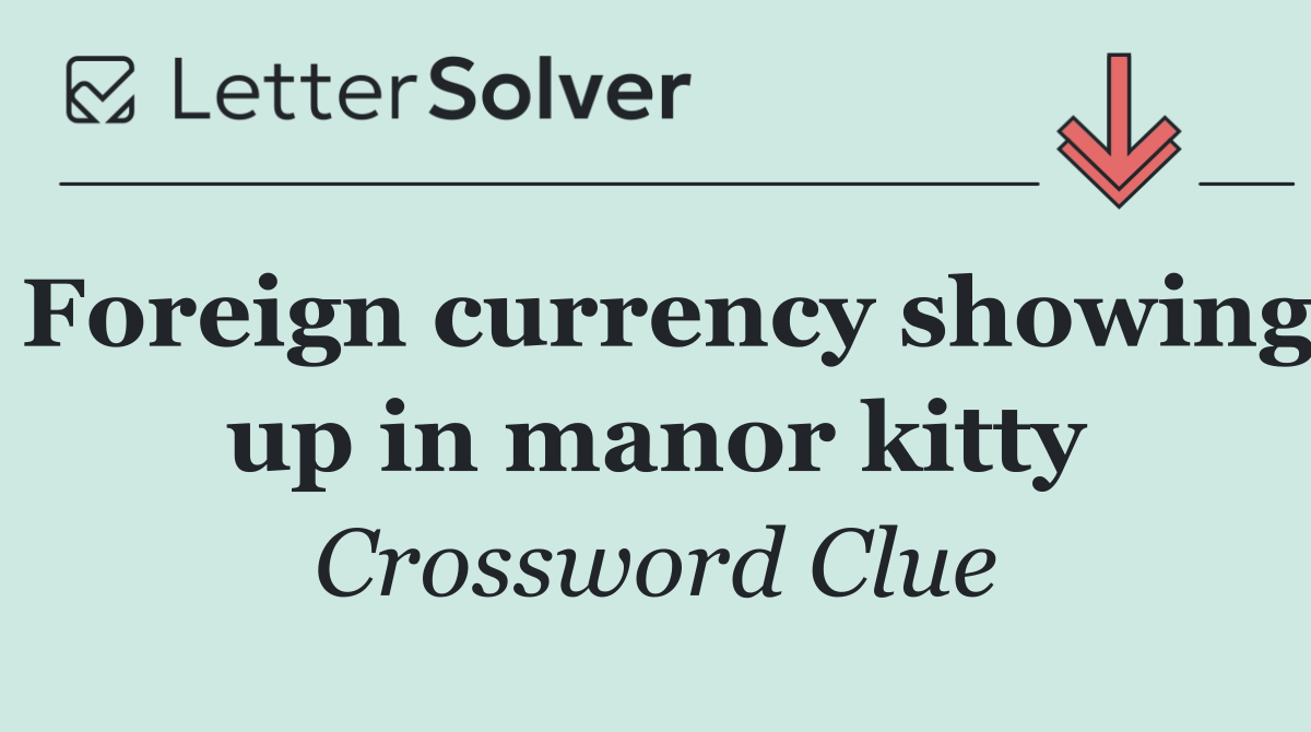 Foreign currency showing up in manor kitty