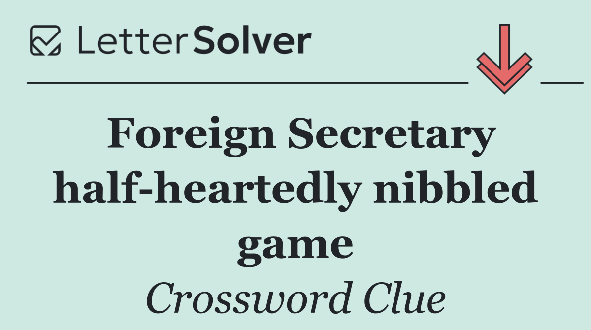 Foreign Secretary half heartedly nibbled game