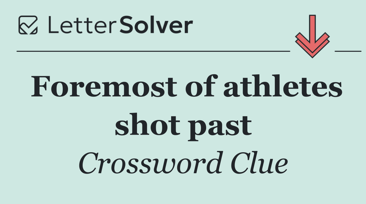 Foremost of athletes shot past