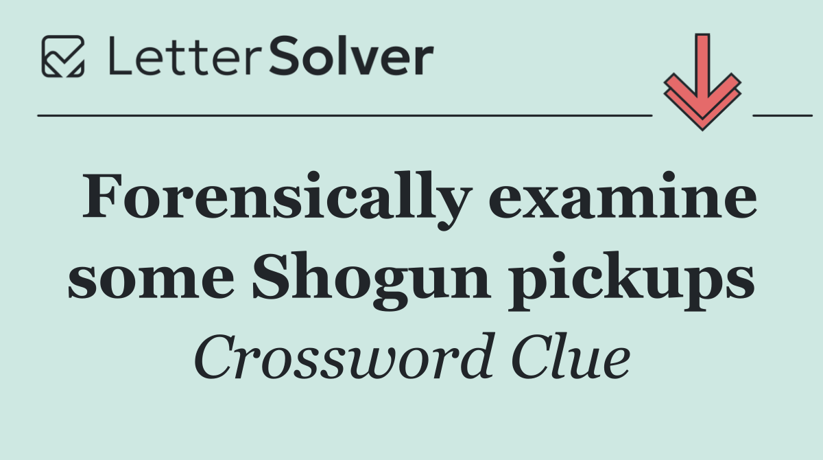 Forensically examine some Shogun pickups