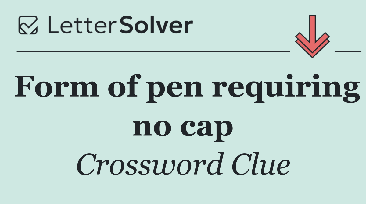 Form of pen requiring no cap