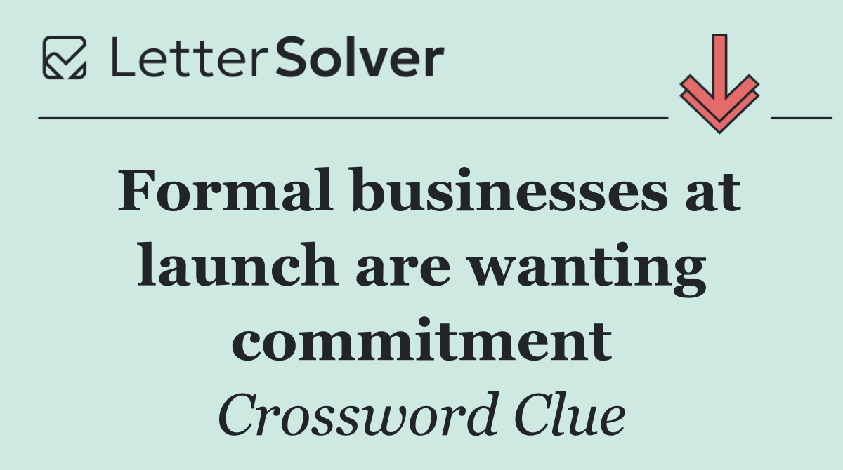 Formal businesses at launch are wanting commitment
