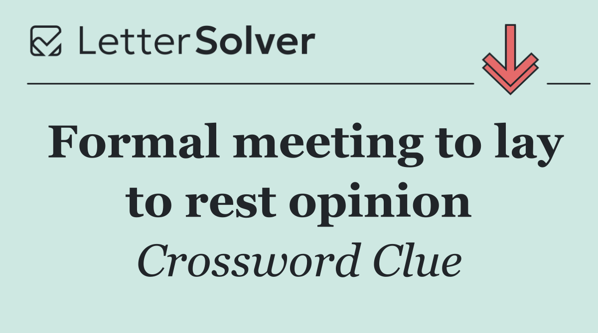 Formal meeting to lay to rest opinion