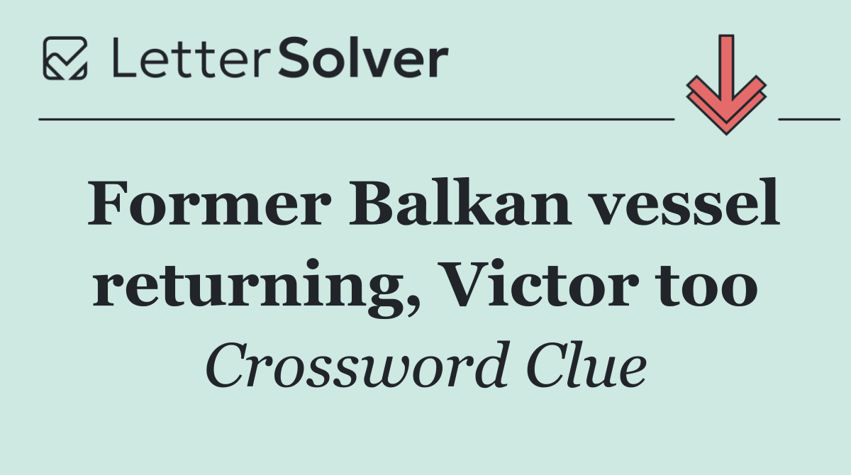 Former Balkan vessel returning, Victor too