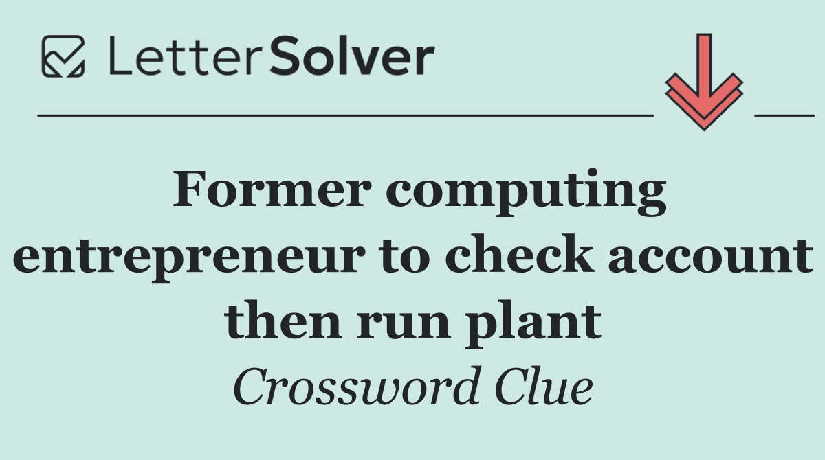 Former computing entrepreneur to check account then run plant