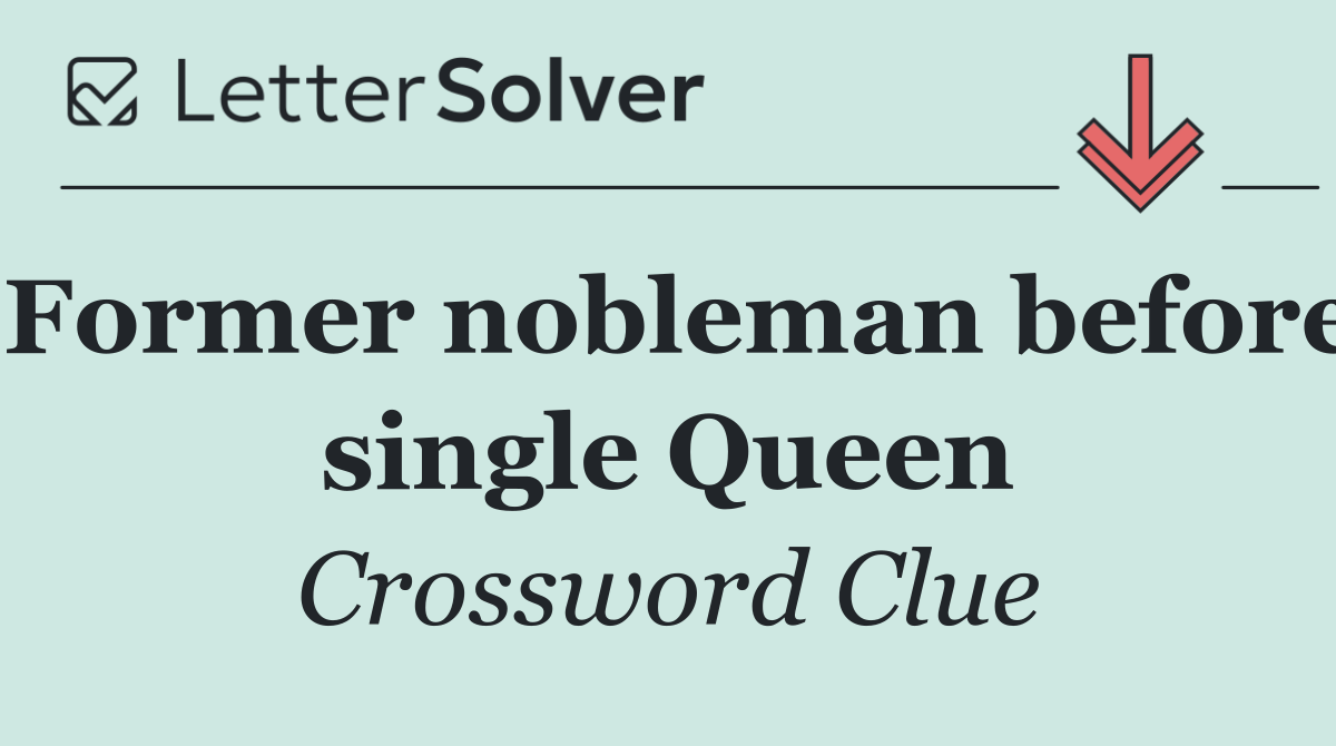 Former nobleman before single Queen