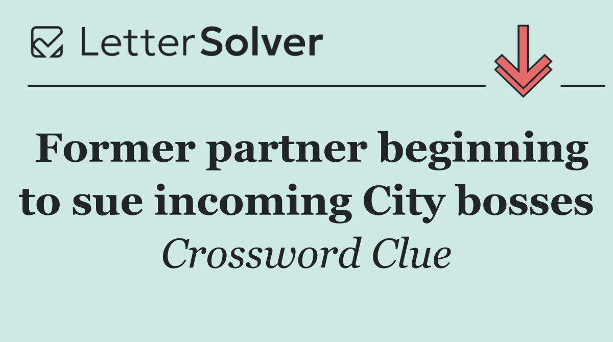 Former partner beginning to sue incoming City bosses