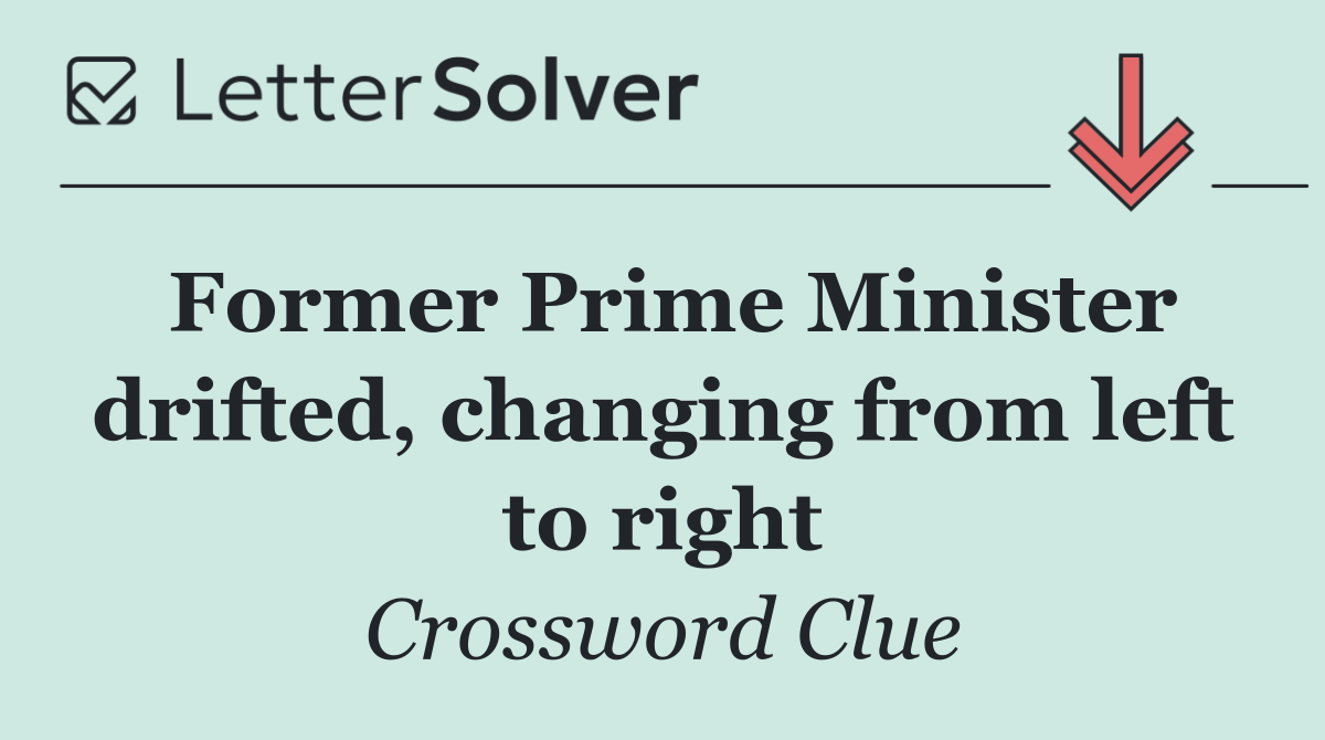 Former Prime Minister drifted, changing from left to right