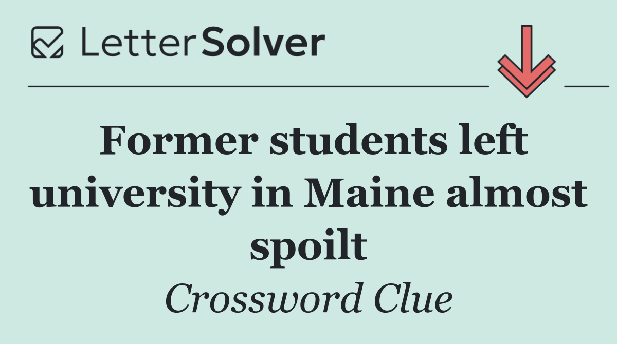 Former students left university in Maine almost spoilt