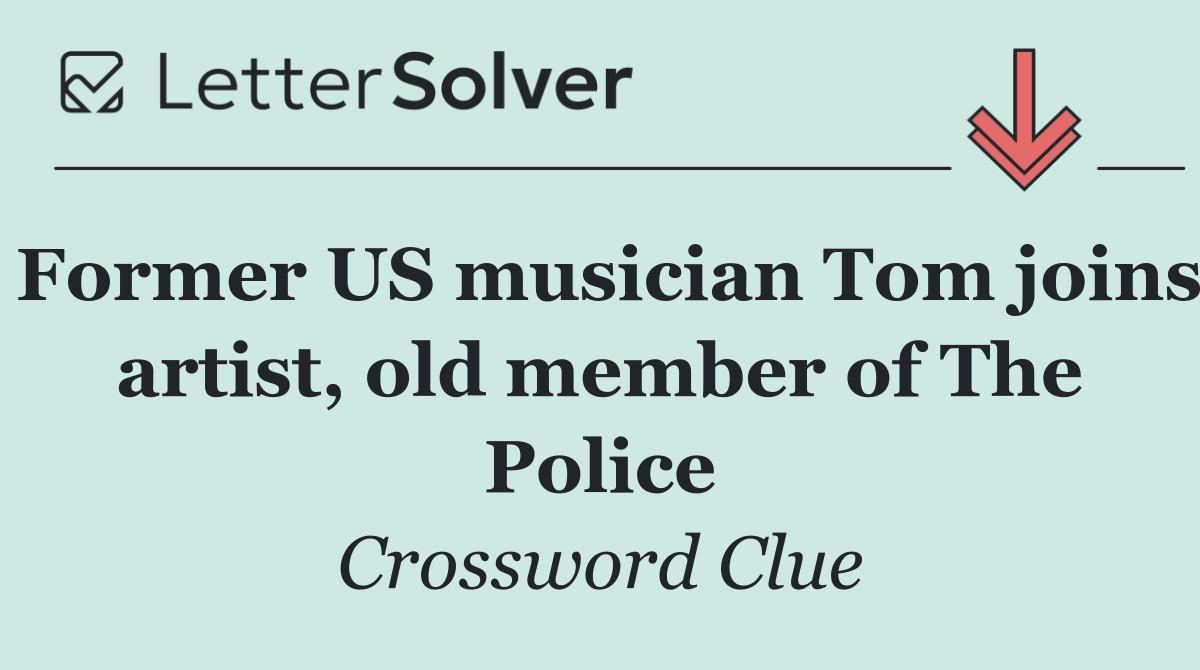 Former US musician Tom joins artist, old member of The Police