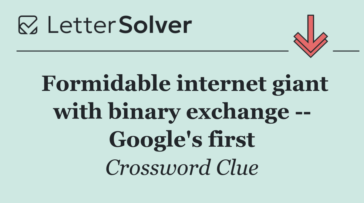 Formidable internet giant with binary exchange    Google's first