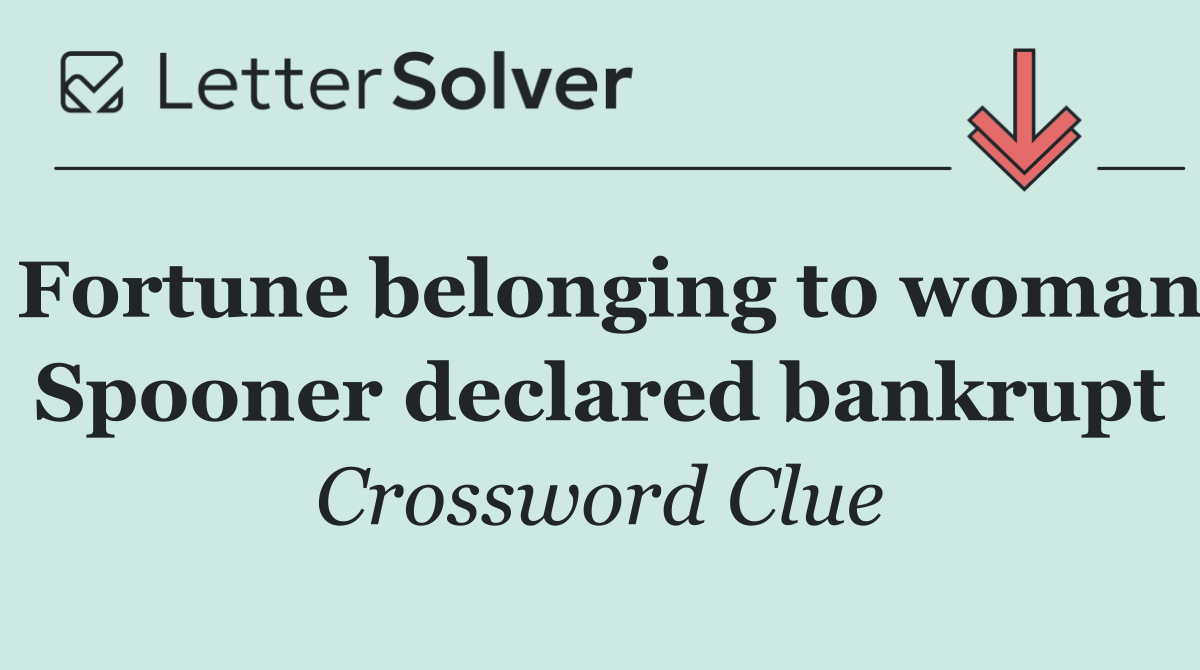 Fortune belonging to woman Spooner declared bankrupt