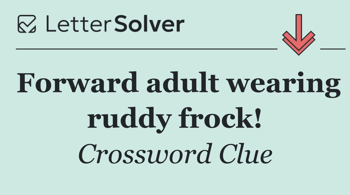 Forward adult wearing ruddy frock!