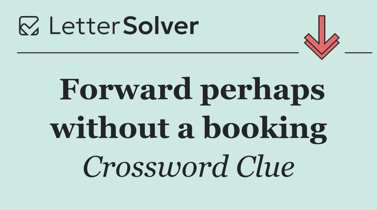 Forward perhaps without a booking