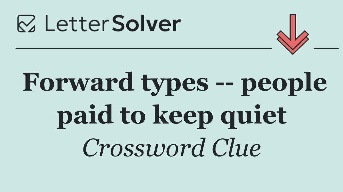 Forward types    people paid to keep quiet