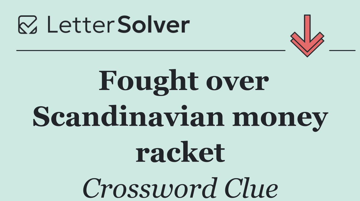 Fought over Scandinavian money racket