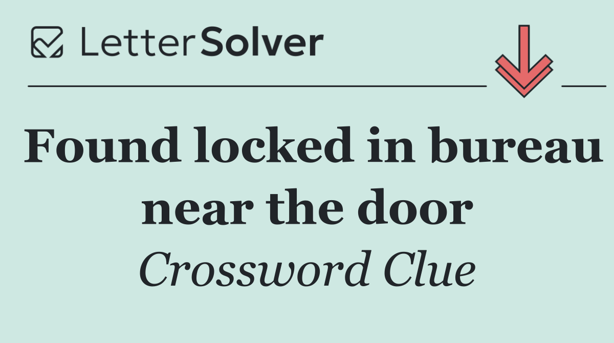 Found locked in bureau near the door