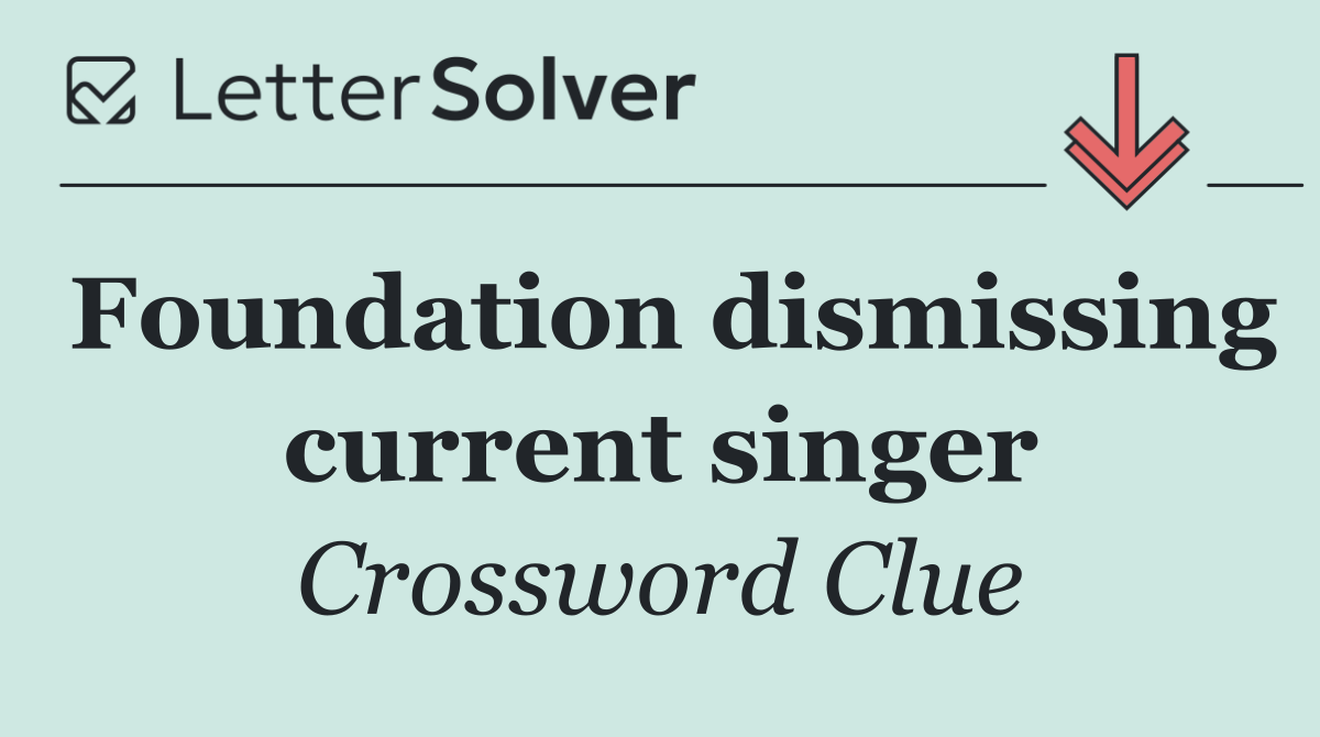 Foundation dismissing current singer