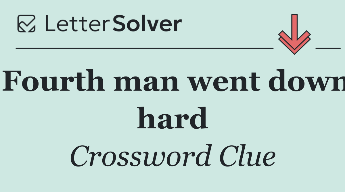 Fourth man went down hard