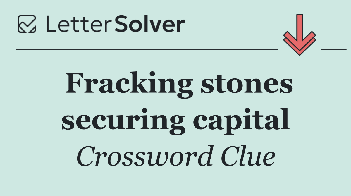 Fracking stones securing capital