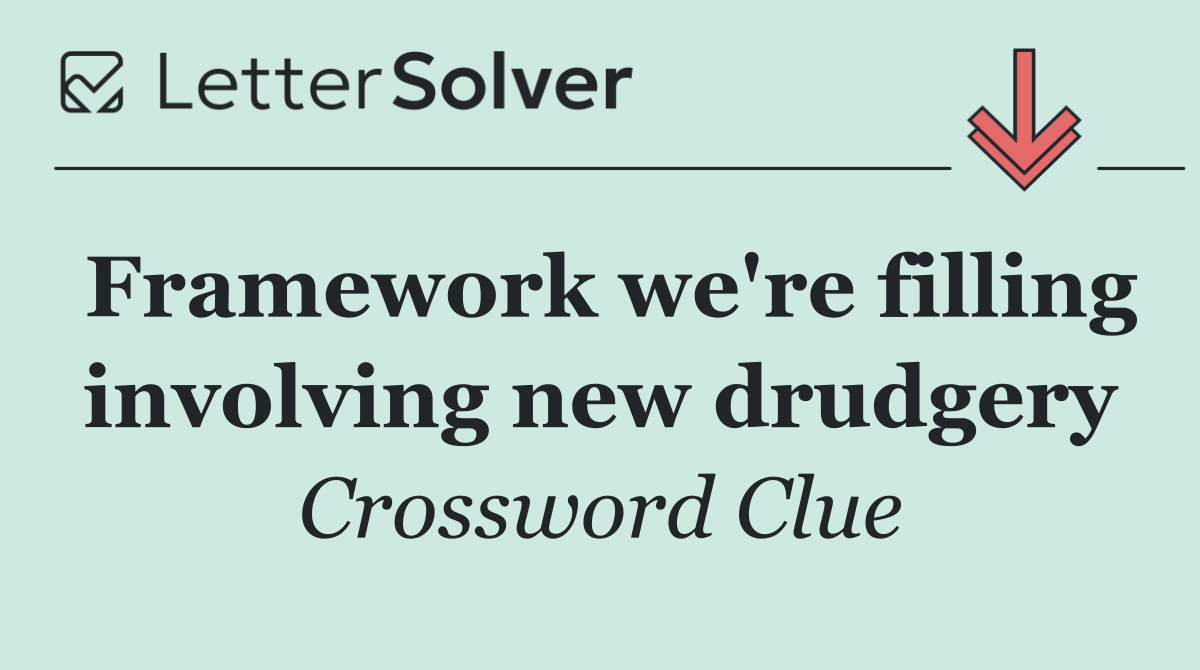 Framework we're filling involving new drudgery