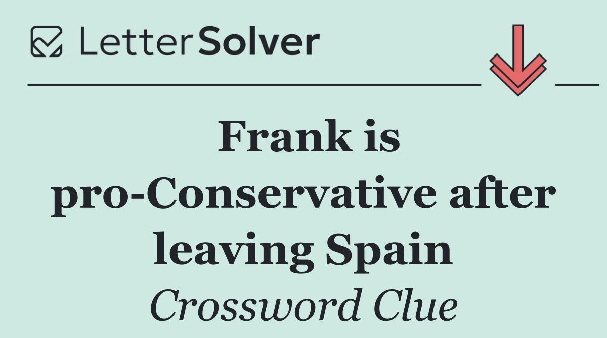 Frank is pro Conservative after leaving Spain