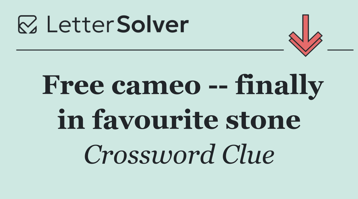 Free cameo    finally in favourite stone