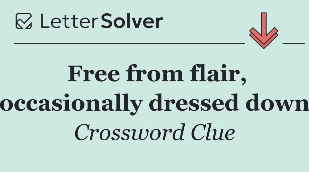 Free from flair, occasionally dressed down