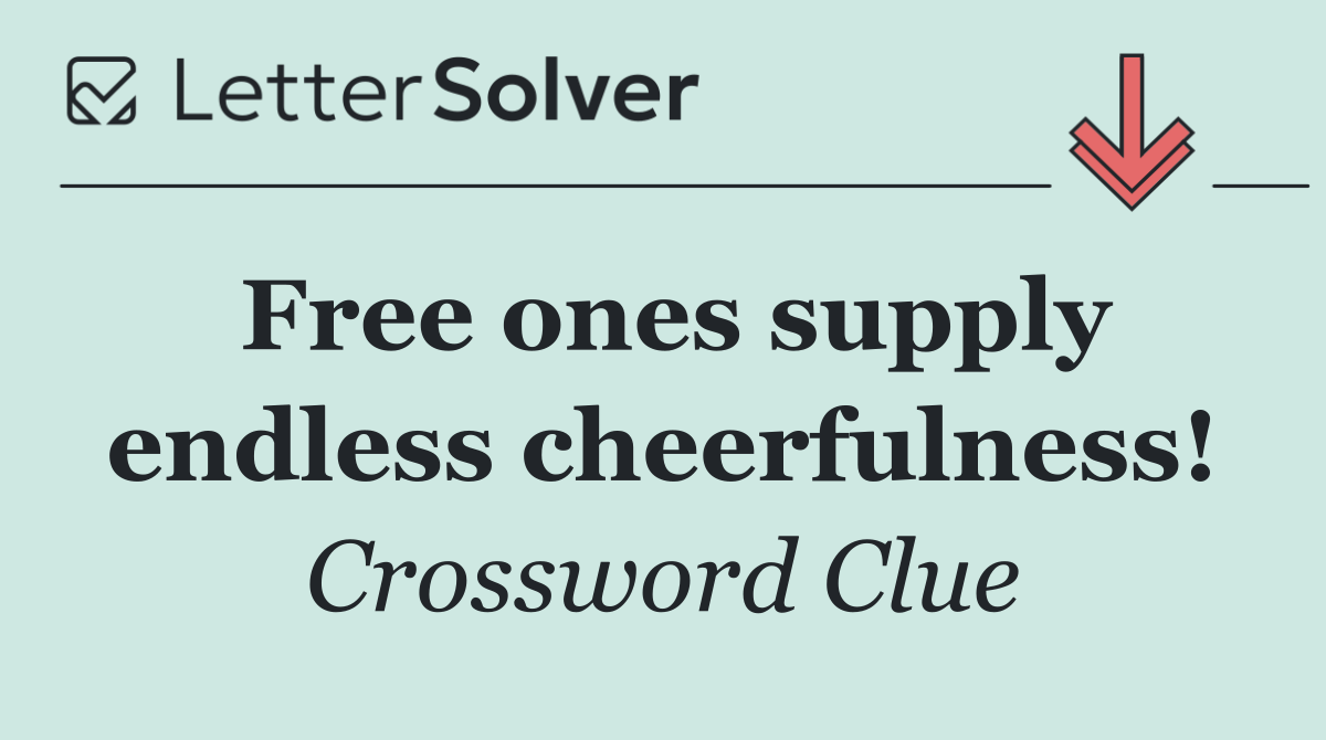 Free ones supply endless cheerfulness!