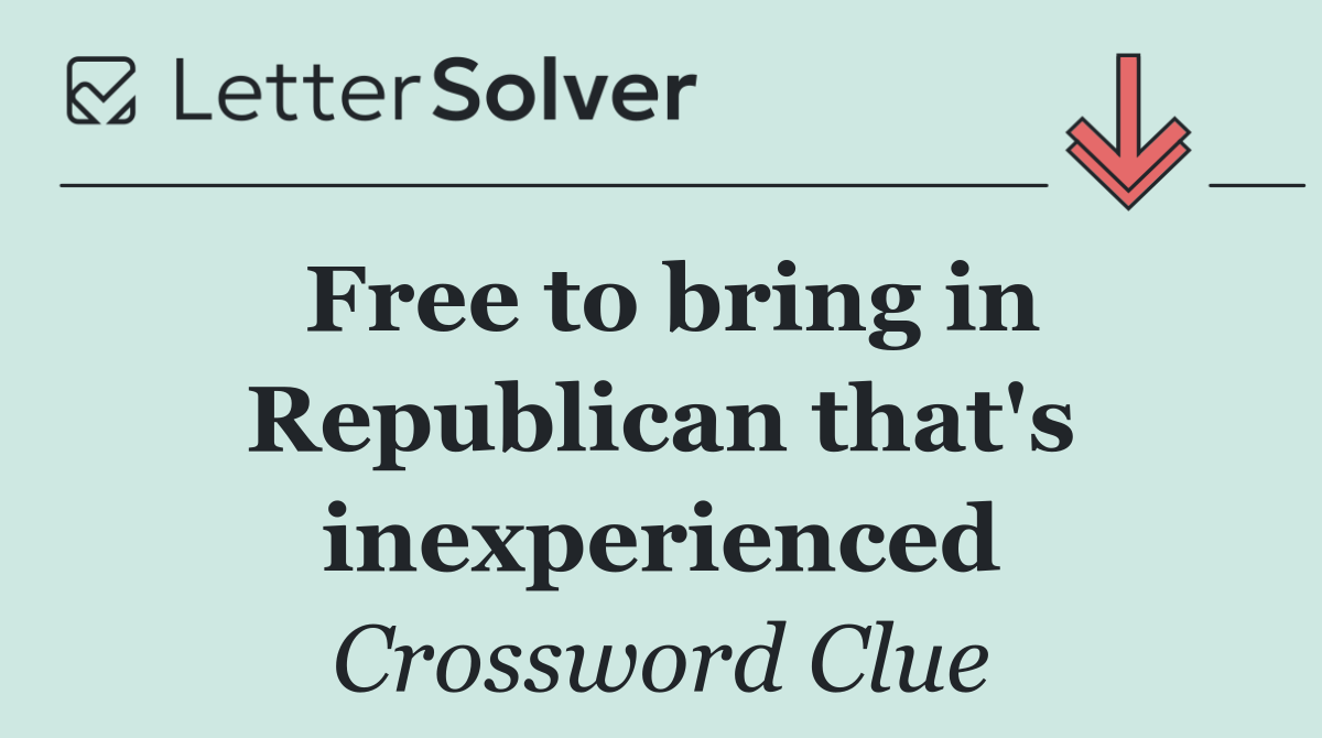 Free to bring in Republican that's inexperienced