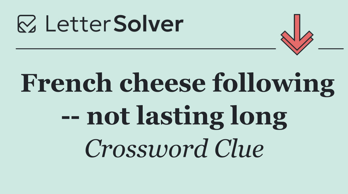 French cheese following    not lasting long