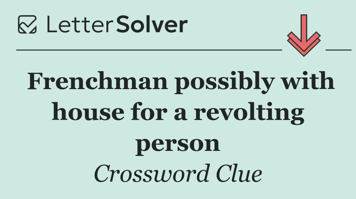 Frenchman possibly with house for a revolting person