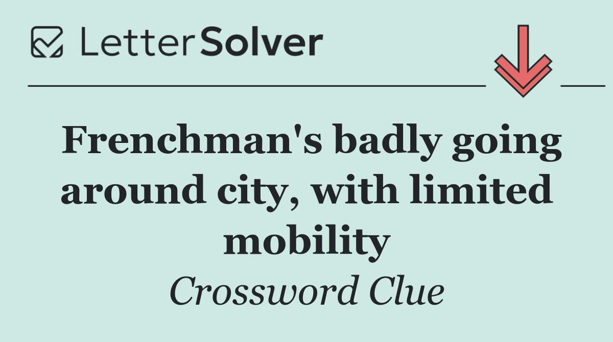 Frenchman's badly going around city, with limited mobility
