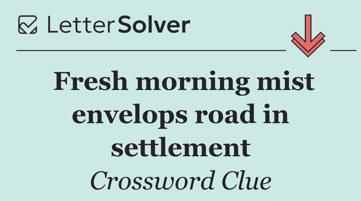 Fresh morning mist envelops road in settlement