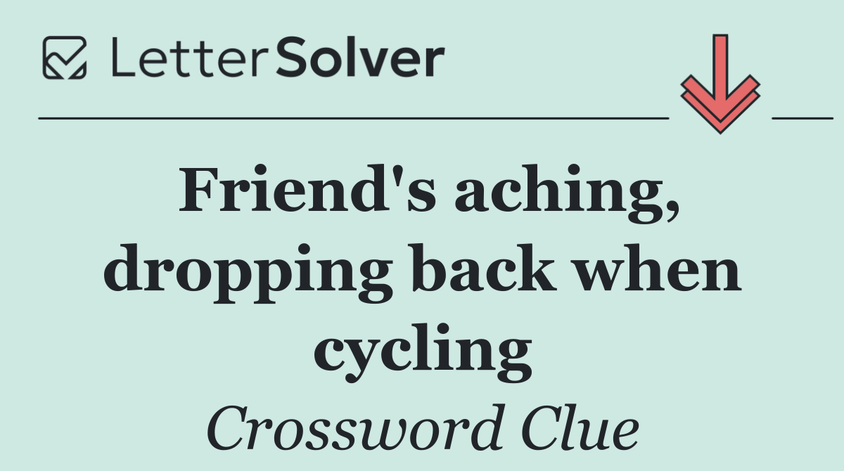 Friend's aching, dropping back when cycling