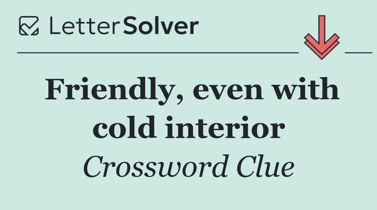 Friendly, even with cold interior