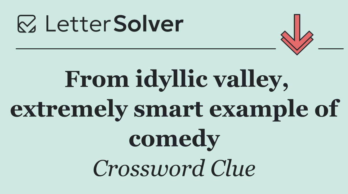 From idyllic valley, extremely smart example of comedy