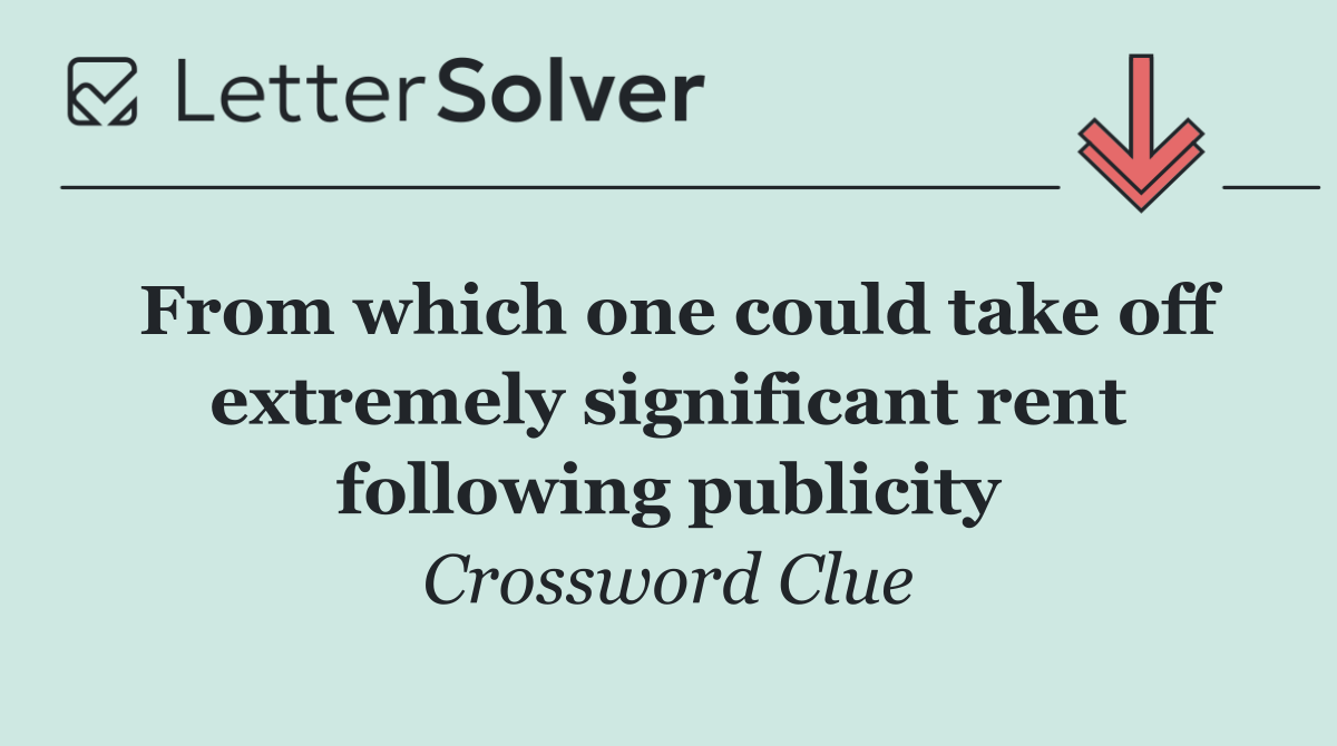 From which one could take off extremely significant rent following publicity