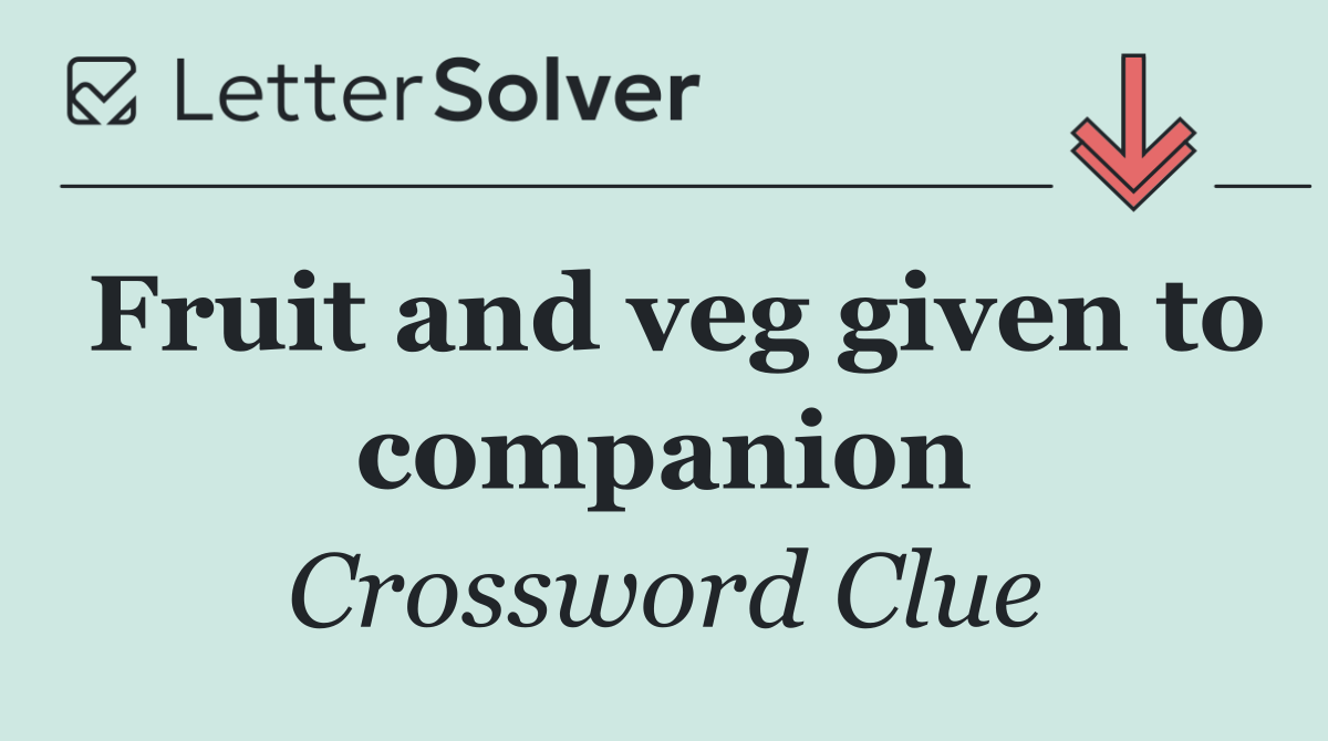 Fruit and veg given to companion