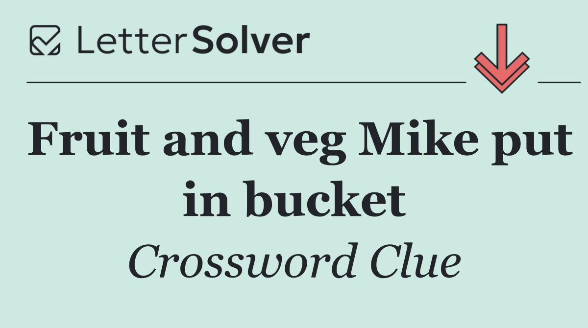 Fruit and veg Mike put in bucket