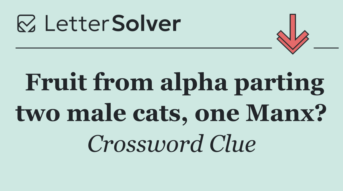 Fruit from alpha parting two male cats, one Manx?