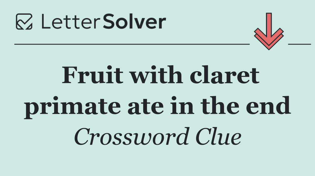 Fruit with claret primate ate in the end