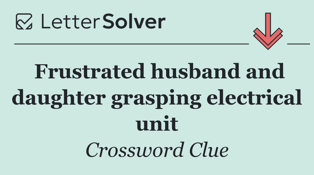 Frustrated husband and daughter grasping electrical unit
