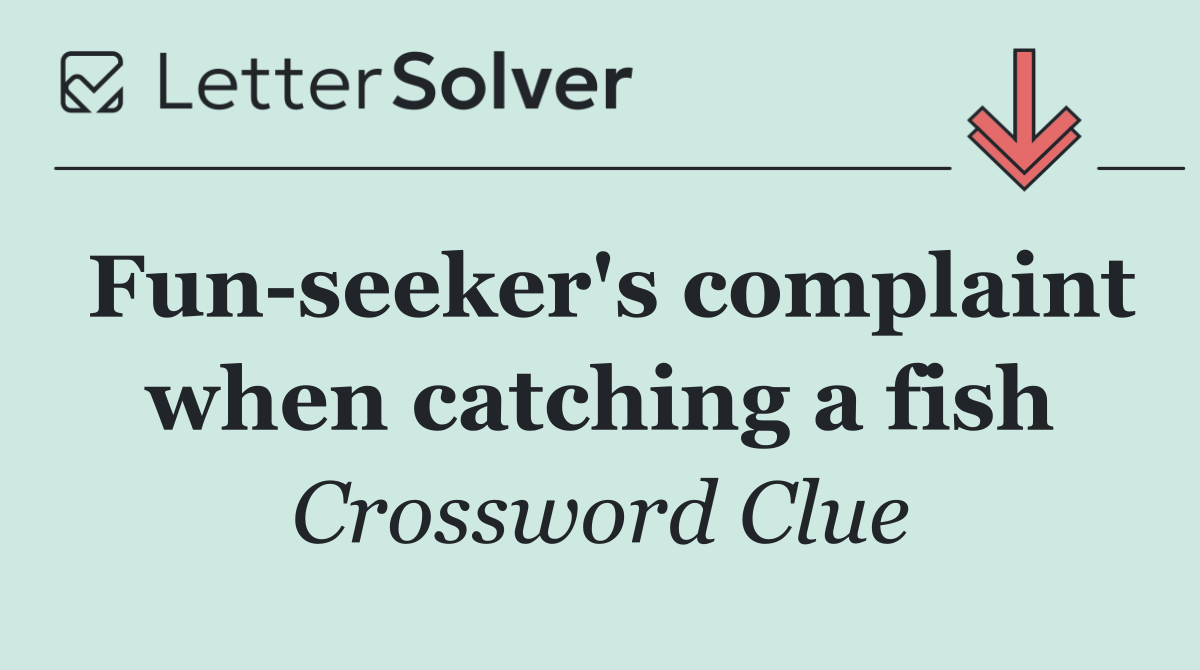 Fun seeker's complaint when catching a fish