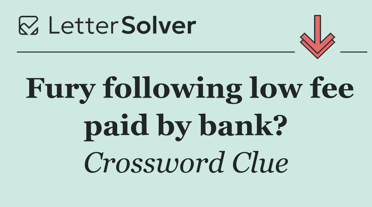 Fury following low fee paid by bank?