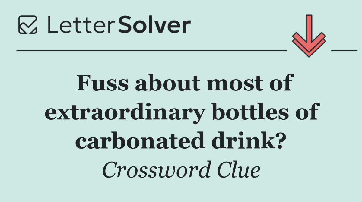Fuss about most of extraordinary bottles of carbonated drink?