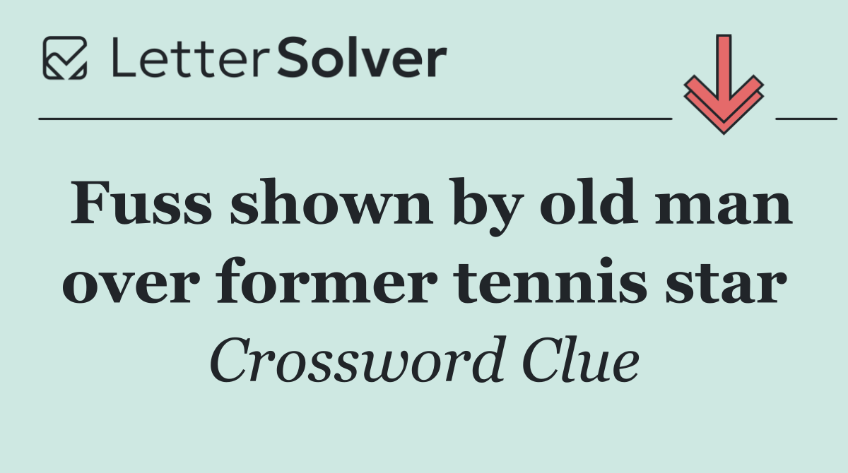 Fuss shown by old man over former tennis star